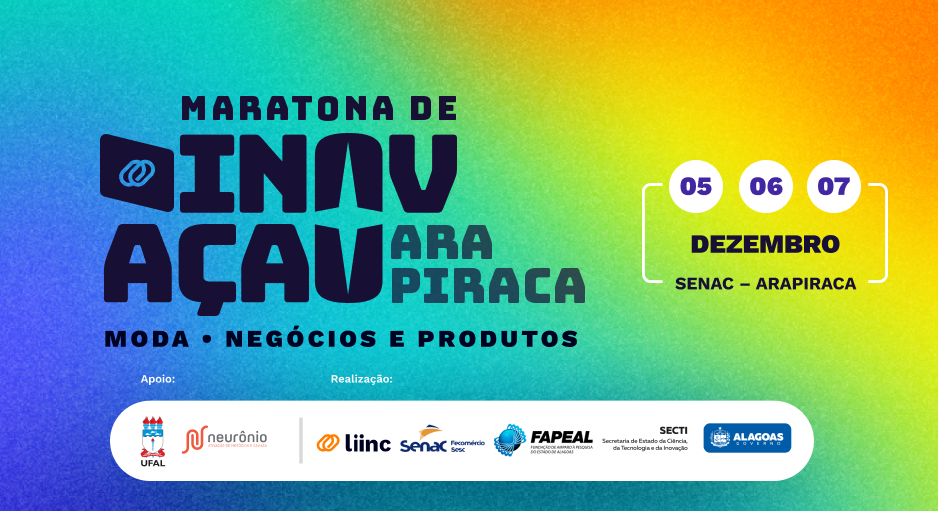 Maratona de Inovação em Arapiraca promete levar soluções inovadoras aos segmentos de Moda, Negócios e Produtos